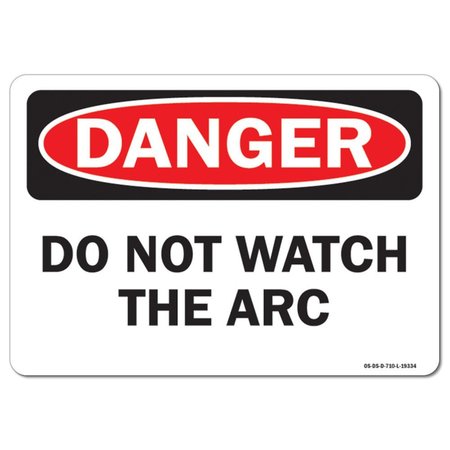 SIGNMISSION OSHA Danger Sign, Do Not Watch The Arc, 18in X 12in Aluminum, 12" W, 18" L, Landscape OS-DS-A-1218-L-19334